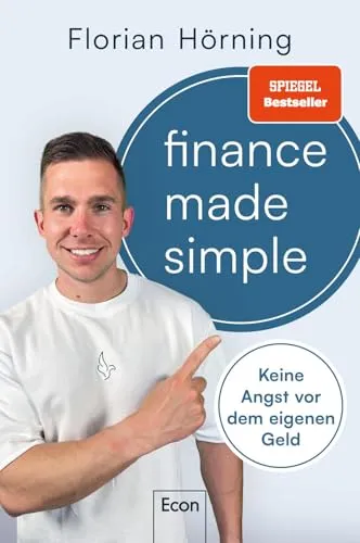 Finance Made Simple: Keine Angst vor dem eigenen Geld | Der Finanzfluencer über Vermögensaufbau, Geldanlage, Investitionen und Altersvorsorge – einfach und verständlich
