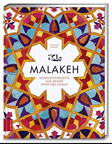 Malakeh: Sehnsuchtsrezepte aus meiner syrischen Heimat - Kochbuch mit authentischen syrischen Rezepten, ideal für alle, die die Aromen des Orients entdecken möchten.