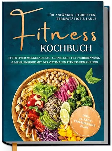 Fitness Kochbuch für Anfänger: 30-Tage-Ernährungsplan für effektiven Muskelaufbau und mehr Energie - Entdecken Sie ein Fitness Kochbuch für Anfänger mit einem 30-Tage-Ernährungsplan. Ideal für Berufstätige und Studenten, die ihre Ernährung optimieren möchten.