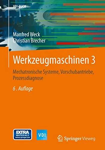 Werkzeugmaschinen 3: Mechatronische Systeme - Industrie Buch über mechatronische Systeme, Vorschubantriebe und Prozessdiagnose für Fachleute und Studierende der Maschinenbau.