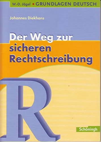W.-D. Jägel Grundlagen Deutsch: Der Weg zur sicheren Rechtschreibung: Der Weg zur sicheren Rechtschreibung: Bisherige Ausgabe