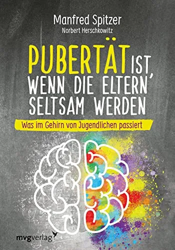 Pubertät ist, wenn die Eltern seltsam werden: Ein Ratgeber für Mädchen - Mädchenratgeber, der erklärt, was im Gehirn von Jugendlichen passiert und wie man die Veränderungen besser versteht.