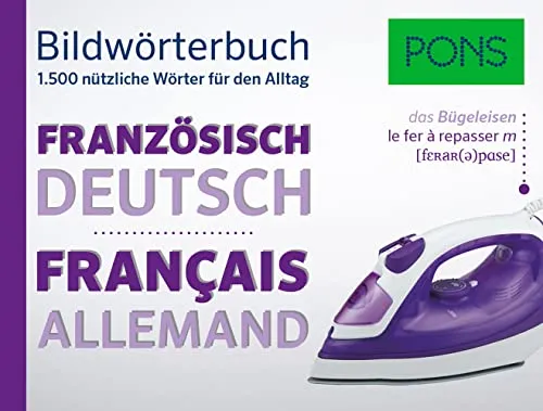 PONS Bildwörterbuch Französisch: Die wichtigsten Begriffe und Redewendungen in topaktuellen Bildern für den Alltag: 1.500 nützliche Wörter für den Alltag