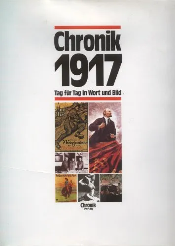 Chronik 1917 (Chronik / Bibliothek des 20. Jahrhunderts. Tag für Tag in Wort und Bild)