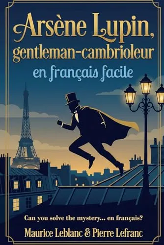 Arsène Lupin, gentleman-cambrioleur en français facile: French Graded Reader (Level A2-B1) – Learn French Through Storytelling