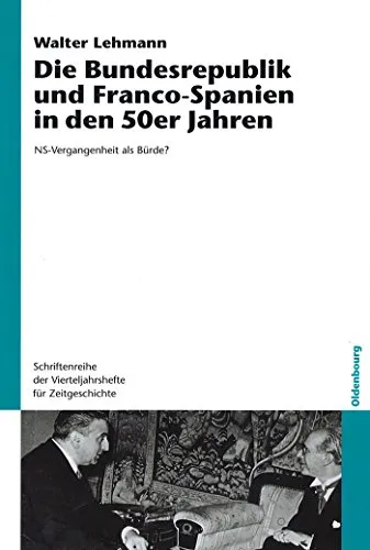 Die Bundesrepublik und Franco-Spanien in den 50er Jahren - Lehrbuch über die NS-Vergangenheit und ihre Auswirkungen auf die Bundesrepublik und Franco-Spanien, ideal für Studierende der Geschichtswissenschaft.