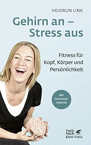 Gehirn an – Stress aus: Fitness für Kopf, Körper und Persönlichkeit - Medizin: Ganzheitliches Programm zur Stressbewältigung und Steigerung der mentalen Fitness für ein besseres Wohlbefinden.