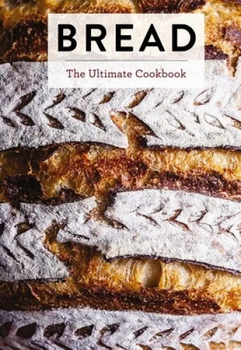 Bread: The Ultimate Cookbook (Perfect Your Bread Making Techniques with 300+