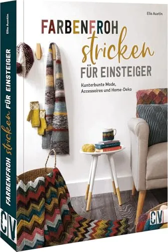 Strickmuster Buch – Farbenfroh stricken für Einsteiger - Strickanleitungen für Anfänger mit kunterbunten Mustern für Mode, Accessoires und Home-Deko.
