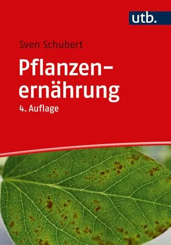 Pflanzenernährung (Grundwissen Bachelor) - Umfassendes Lehrbuch für Studierende, das die Grundlagen der Pflanzenernährung verständlich erklärt und praktische Tipps für das Studium bietet.