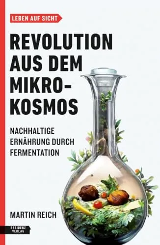 Revolution aus dem Mikrokosmos: Nachhaltige Ernährung durch Fermentation - Buch über nachhaltige Ernährung durch Fermentation, ideal für umweltbewusste Genießer und Hobbyköche.