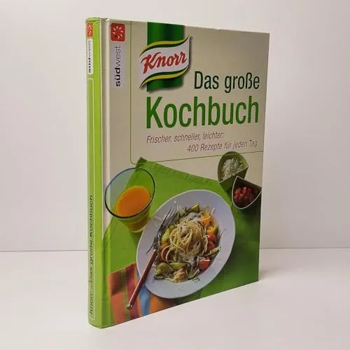 Knorr - Das große Kochbuch: Frischer, schneller, leichter: 400 Rezepte für jeden Tag