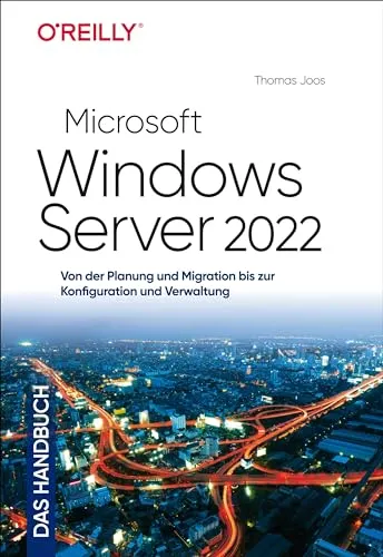 Microsoft Windows Server 2022 – Das Handbuch - Umfassendes Handbuch für Planung, Migration, Konfiguration und Verwaltung von Windows Server 2022 – ideal für IT-Profis und Systemadministratoren.