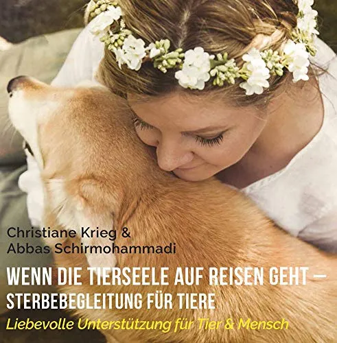 Wenn die Tierseele auf Reisen geht - Sterbebegleitung für Tiere: Liebevolle Unterstützung für Tier & Mensch