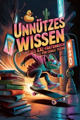 Unnützes Wissen – Das XXL-Faktenbuch für coole Teens: 400+ schräge Fakten aus Wissenschaft, Natur & Tieren, Menschen, Technik & Co. – perfekt zum Staunen, Lachen & Angeben