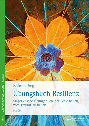 Übungsbuch Resilienz: 50 praktische Übungen für seelische Heilung - Lebenshilfe: Entdecken Sie 50 praktische Übungen zur Stärkung Ihrer Resilienz und Heilung von Trauma, inklusive inspirierender CD.