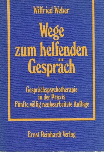 Wege zum helfenden Gespräch. Gesprächspsychotherapie in der Praxis