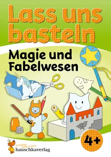 Lass uns basteln – Bastelbuch ab 4 Jahre – Magie und Fabelwesen: Verbastelbuch mit Bastelvorlagen für Mädchen & Jungs