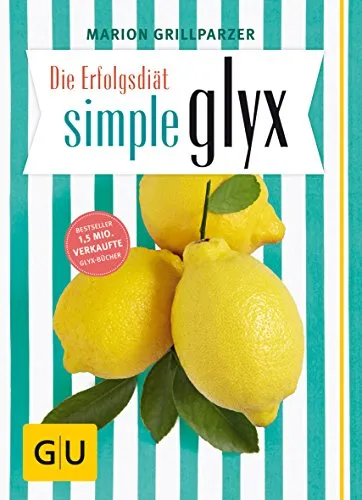 Die Erfolgsdiät simple glyx: Abnehmen mit Glücksgefühl: lecker essen, locker abnehmen, leicht durchhalten