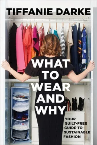 What to Wear and Why: Your Guilt-Free Guide to Sustainable Fashion [Hardback]