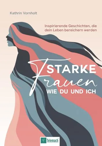 Starke Frauen wie du und ich: Inspirierende Geschichten für dein Leben - Sozialwissenschaften - Entdecke kraftvolle Geschichten von Frauen, die inspirieren und motivieren, dein eigenes Leben zu bereichern.