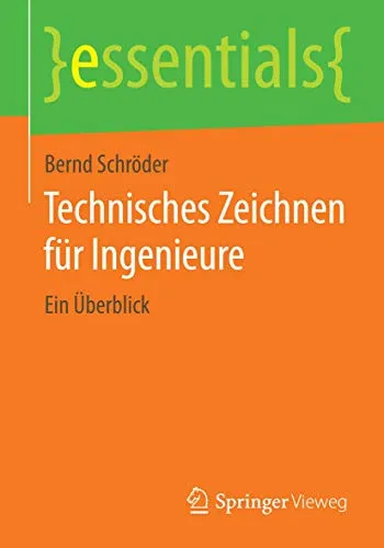 Technisches Zeichnen für Ingenieure: Ein Überblick (essentials)