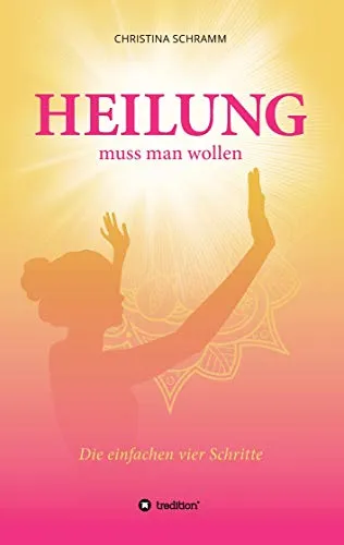 Heilung muss man wollen: Die einfachen vier Schritte