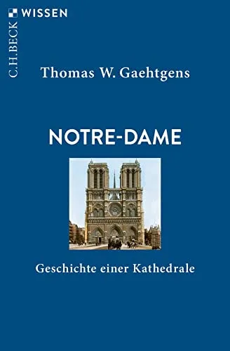 Notre-Dame: Geschichte einer Kathedrale (C.H.BECK Wissen)