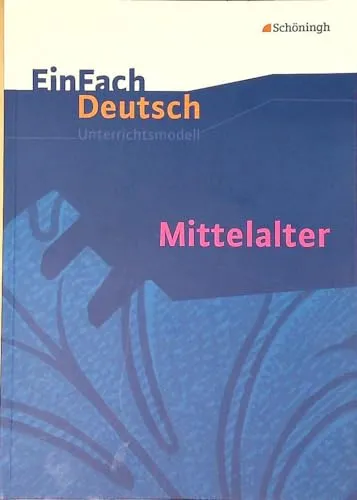 EinFach Deutsch Unterrichtsmodelle: Mittelalter für Gymnasien - Unterrichtsvorbereitung für die gymnasiale Oberstufe mit kreativen und effektiven Methoden zur Erarbeitung des Mittelalters.
