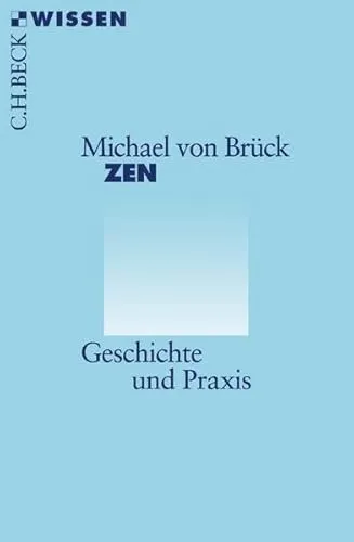 Zen: Geschichte und Praxis (Beck'sche Reihe) - Östliche Philosophie, umfassende Einführung in Zen-Buddhismus mit praktischen Übungen für mehr Achtsamkeit und innere Ruhe.