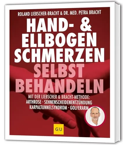 Hand & Ellenbogen Schmerzen selbst behandeln: Liebscher-Bracht-Methode bei Arthrose, Sehnenscheidenentzündung, Karpaltunnelsyndrom