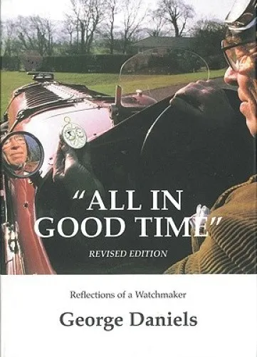 All in Good Time: Reflections of a Watchmaker by Daniels, George [Hardback]
