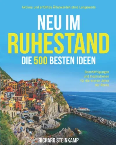 Neu im Ruhestand: Die 500 besten Ideen für ein erfülltes Leben - Geschenkbücher für Großeltern mit 500 kreativen Ideen für einen aktiven Ruhestand und Inspirationen gegen Langeweile.