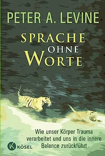 Sprache ohne Worte: Trauma und Körperbalance - Ratgeber Körpertherapie – Entdecken Sie, wie unser Körper Trauma verarbeitet und uns zurück zur inneren Balance führt.