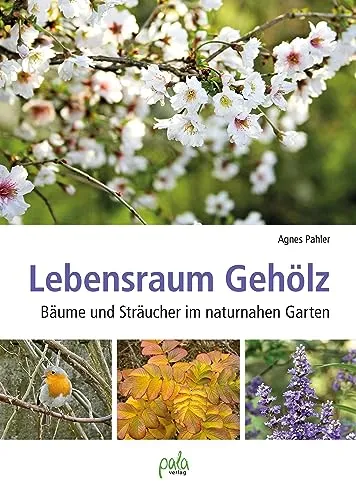 Lebensraum Gehölz: Bäume und Sträucher im naturnahen Garten