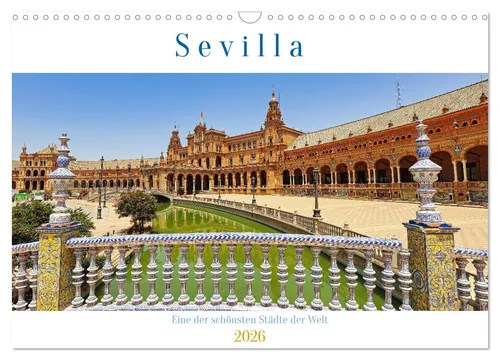 Sevilla – einer der schönsten Städte der Welt (Wandkalender 2026) - Monatskalender DIN A3 quer mit atemberaubenden Motiven von Sevilla, ideal für Reisefans und Liebhaber mediterraner Lebensfreude.