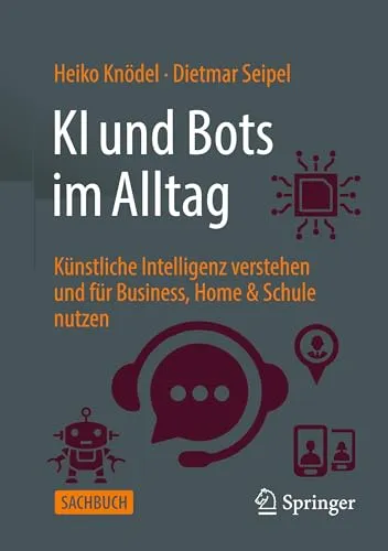 KI und Bots im Alltag: Heiko Knödel & Dietmar Seipel - Taschenbuch zur Künstlichen Intelligenz, ideal für Business, Home & Schule. Erfahren Sie, wie Sie KI effektiv nutzen können.
