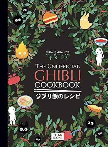 The Unofficial Ghibli Cookbook von Thibaud Vilanova - Kochbuch inspiriert von Ghibli-Filmen, bietet kreative Rezepte für Fans und Genussliebhaber. Ideal für kulinarische Abenteuer.
