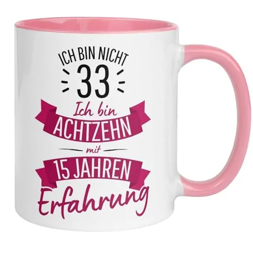 Geburtstag Frauen Geschenk Tasse | Ich bin nicht 33 – Ich bin 18 mit 15 Jahren Erfahrung | Lustige Geschenk Geburtstagstasse mit Spruch 33. Geburtstag | 33ter Geburtstag - Geburtstagsgeschenk Frau 33