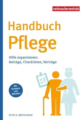 Handbuch Pflege: Hilfe organisieren: Anträge, Checklisten, Verträge