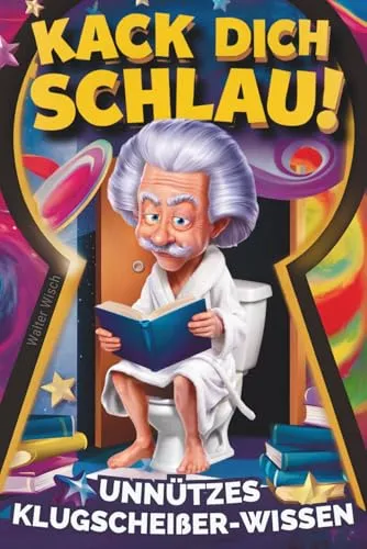 Kack dich schlau! Unnützes Klugscheißer-Wissen fürs Klo: Das perfekte Geschenk für humorvolle Denker – ein lustiges Klobuch