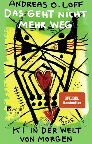 Das geht nicht mehr weg: KI in der Welt von morgen von Rowohlt Verlag