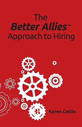 The Better Allies Approach to Hiring (The Better Allies® Series)