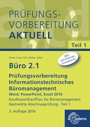 Büro 2.1 - Prüfungsvorbereitung aktuell Kaufmann/Kauffrau für Büromanagement: Informationstechnisches Büromanagement - Word, PowerPoint, Excel 2010 ... Neu: mit Prüfungssimulationen