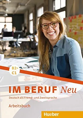 Im Beruf NEU B2+/C1: Deutsch als Fremd- und Zweitsprache Arbeitsbuch