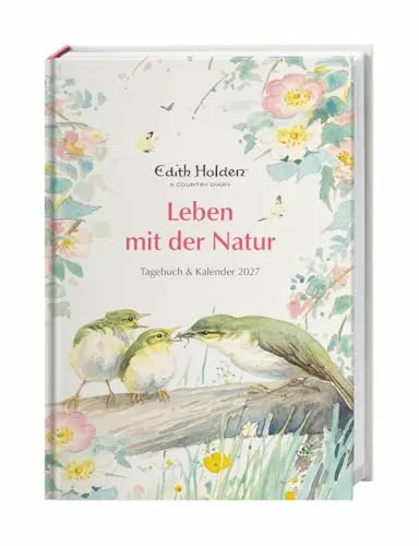Edith Holden: Leben mit der Natur Kalenderbuch A5 2027 - Tagebuch & Kalender: Der Buchkalender im A5-Format mit Platz für Termine und Gedanken. Taschenkalender 15,2 x 21,5 cm