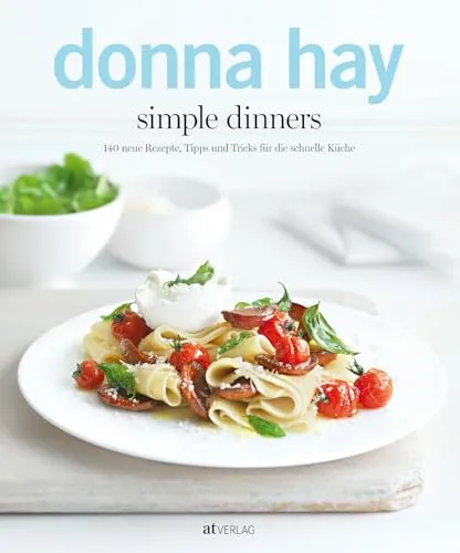 Simple Dinners: 140 neue Rezepte für die schnelle Küche
