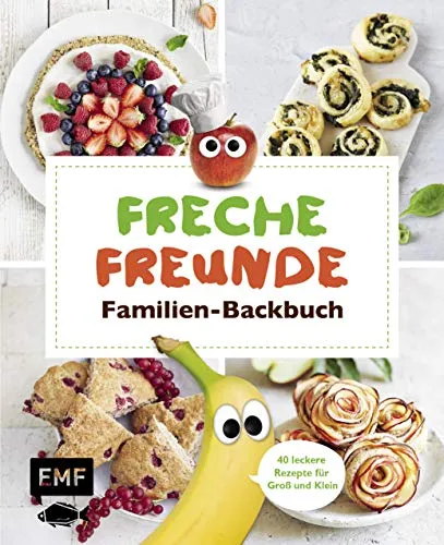 Freche Freunde Familien-Backbuch: 40 gesunde Rezepte für Groß und Klein