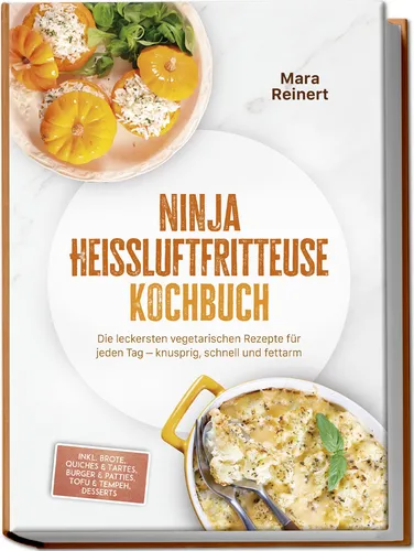 Mara Reinert / Ninja Heißluftfritteuse Kochbuch: Die leckersten vegetarischen Re