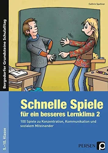 Schnelle Spiele für ein besseres Lernklima 2 - Schule & Lernen: 100 kreative Spiele zur Verbesserung von Konzentration, Kommunikation und sozialen Fähigkeiten für die Klassen 5 bis 10.